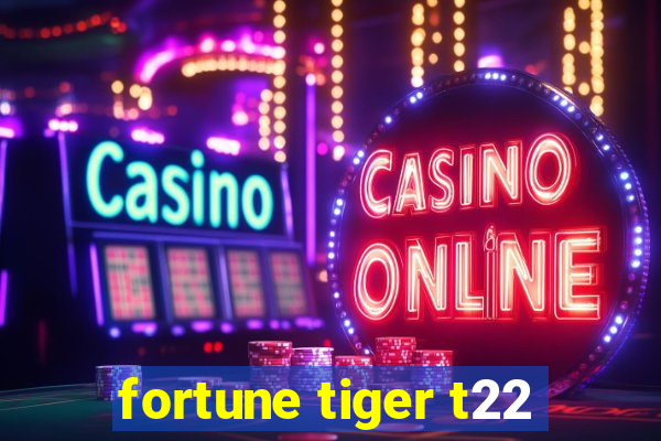 fortune tiger t22